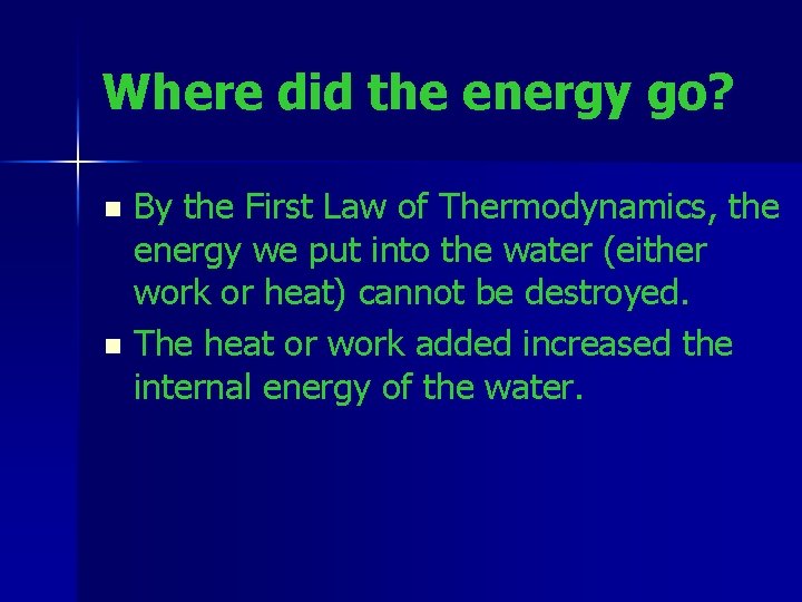 Where did the energy go? By the First Law of Thermodynamics, the energy we