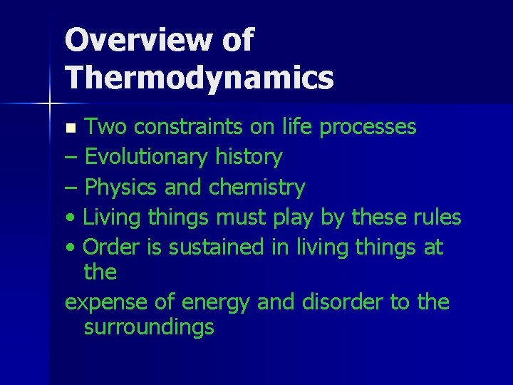 Overview of Thermodynamics Two constraints on life processes – Evolutionary history – Physics and