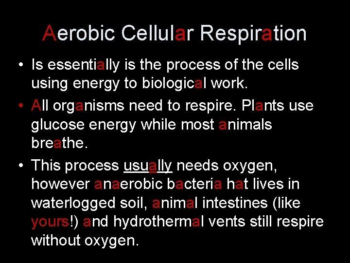 Aerobic Cellular Respiration • Is essentially is the process of the cells using energy