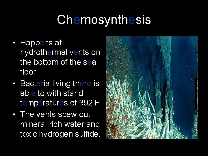 Chemosynthesis • Happens at hydrothermal vents on the bottom of the sea floor. •