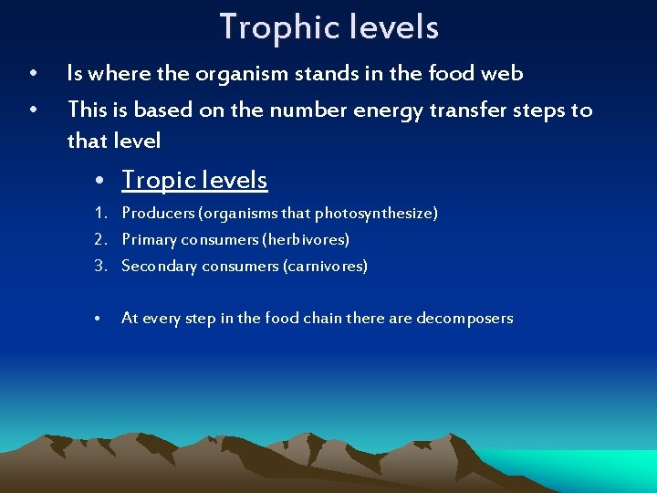 Trophic levels • • Is where the organism stands in the food web This