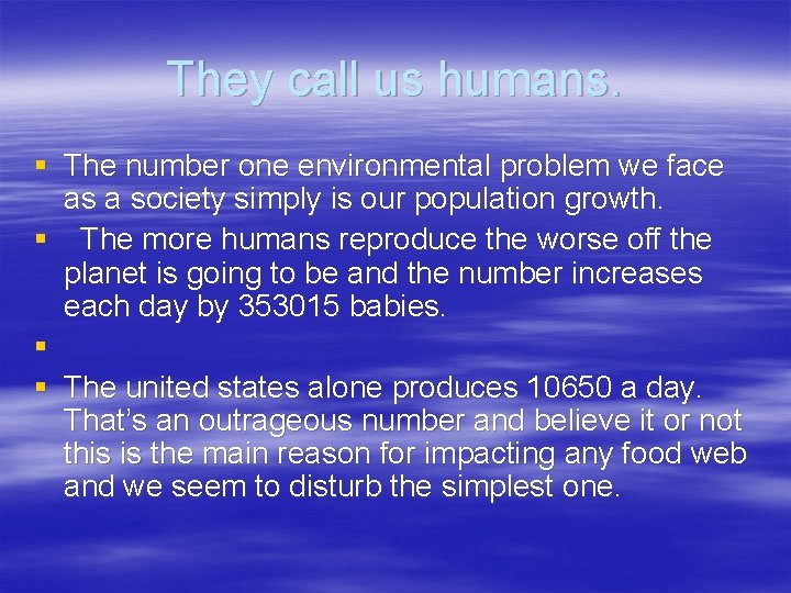 They call us humans. § The number one environmental problem we face as a