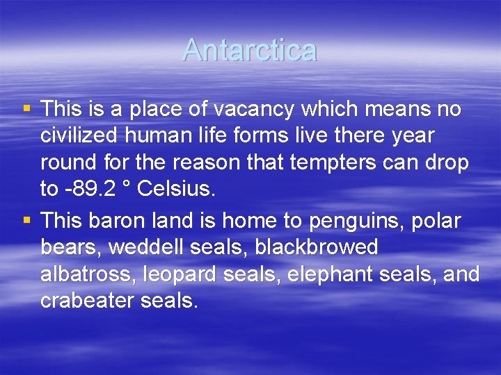 Antarctica § This is a place of vacancy which means no civilized human life