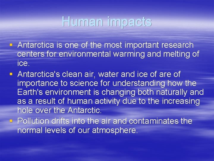 Human impacts § Antarctica is one of the most important research centers for environmental