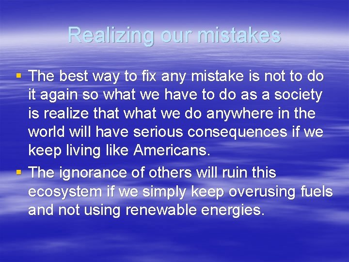 Realizing our mistakes § The best way to fix any mistake is not to