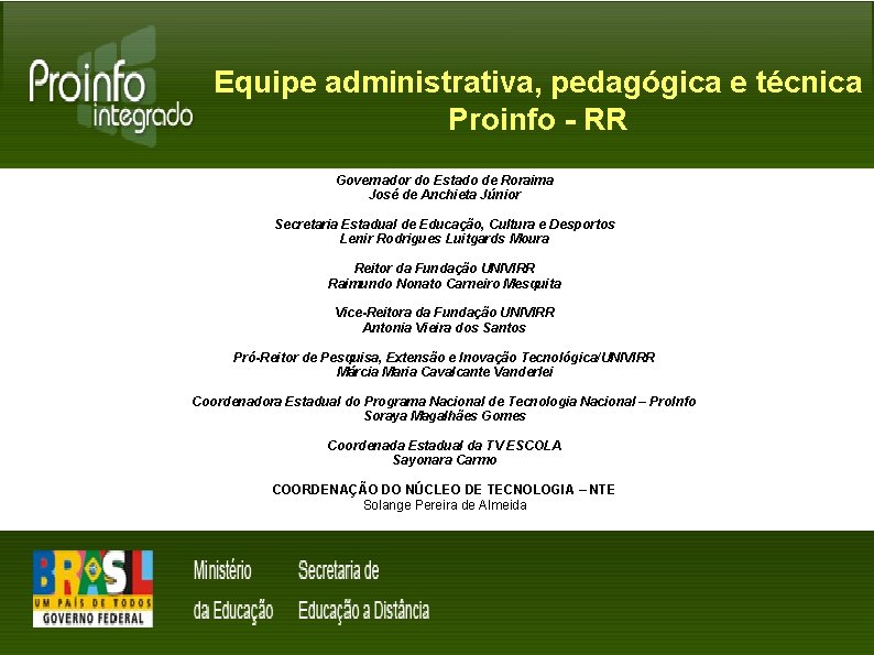 Equipe administrativa, pedagógica e técnica Proinfo - RR Governador do Estado de Roraima José