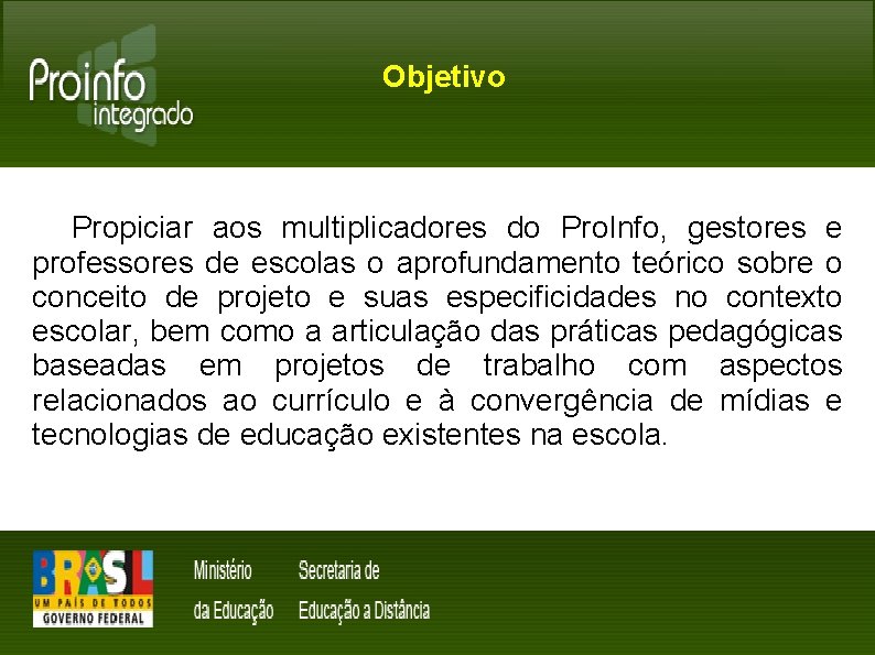 Objetivo Propiciar aos multiplicadores do Pro. Info, gestores e professores de escolas o aprofundamento