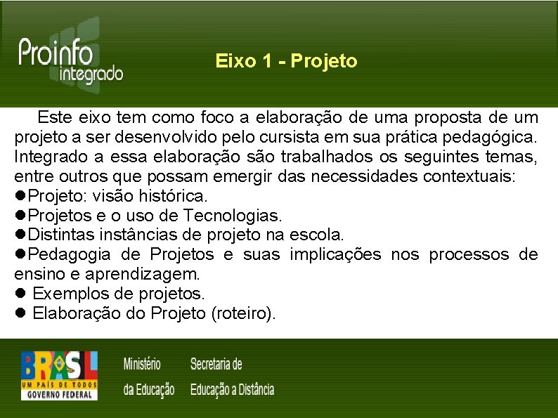 Eixo 1 - Projeto Este eixo tem como foco a elaboração de uma proposta