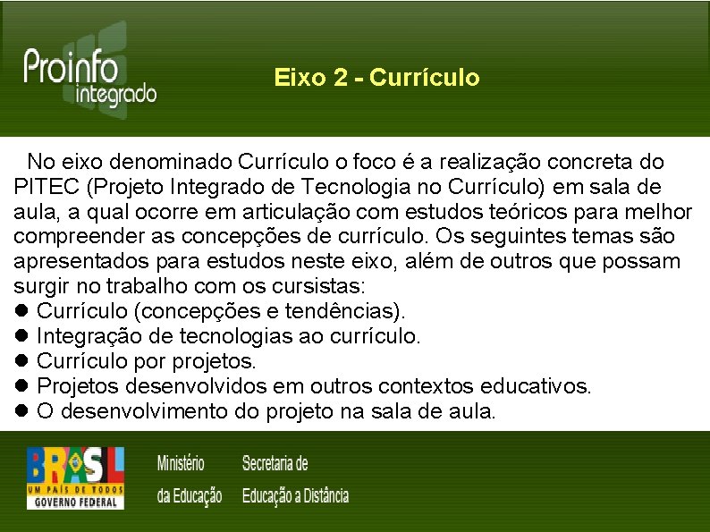 Eixo 2 - Currículo No eixo denominado Currículo o foco é a realização concreta
