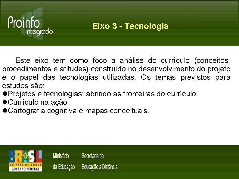 Eixo 3 - Tecnologia Este eixo tem como foco a análise do currículo (conceitos,