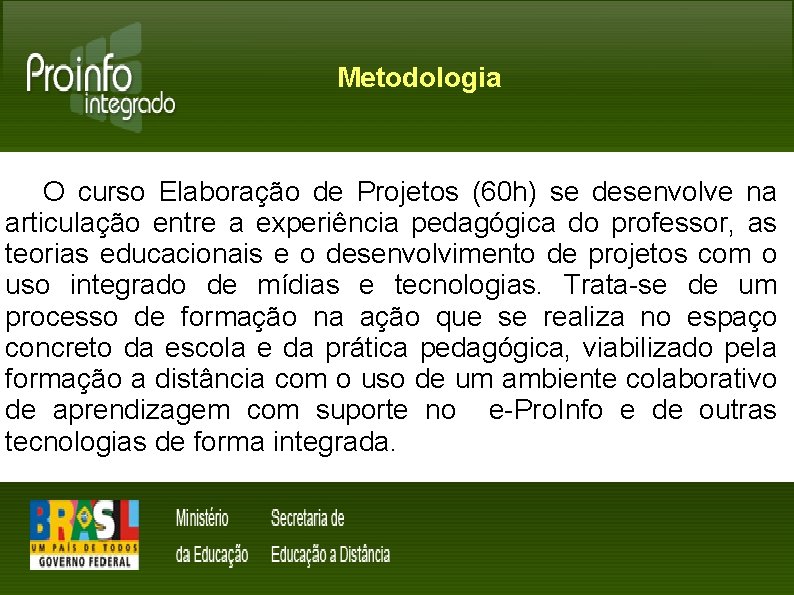 Metodologia O curso Elaboração de Projetos (60 h) se desenvolve na articulação entre a