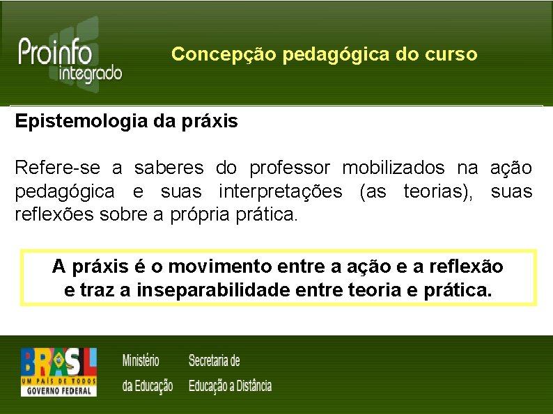 Concepção pedagógica do curso Epistemologia da práxis Refere-se a saberes do professor mobilizados na