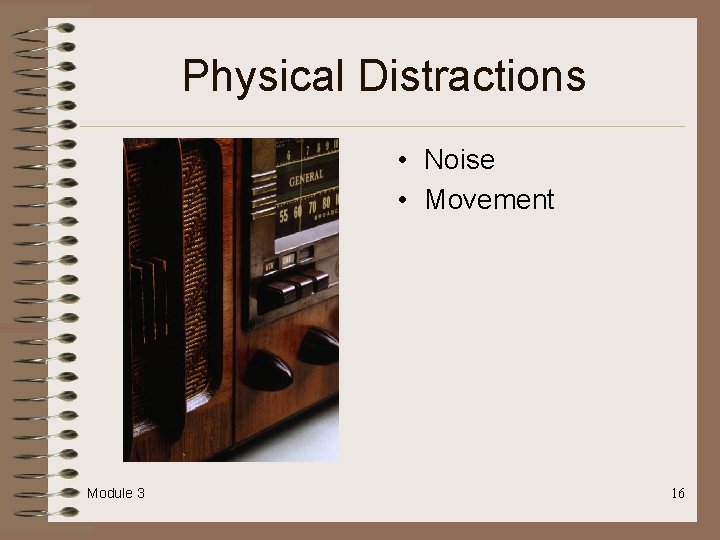 Physical Distractions • Noise • Movement Module 3 16 