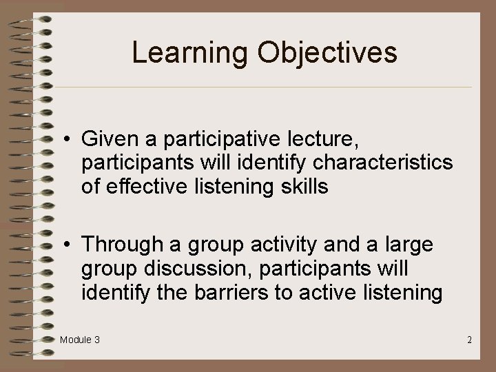 Learning Objectives • Given a participative lecture, participants will identify characteristics of effective listening