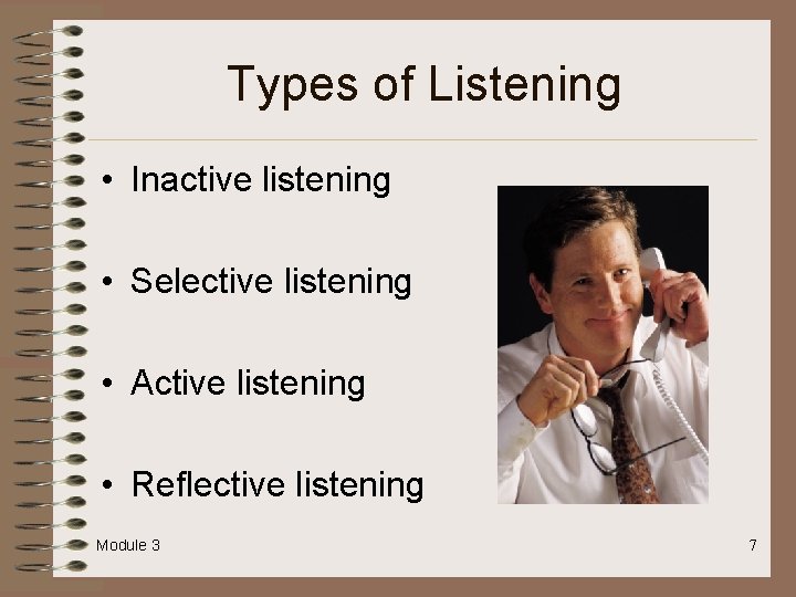 Types of Listening • Inactive listening • Selective listening • Active listening • Reflective