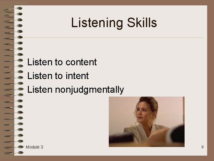 Listening Skills Listen to content Listen to intent Listen nonjudgmentally Module 3 9 