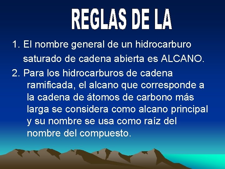 1. El nombre general de un hidrocarburo saturado de cadena abierta es ALCANO. 2.