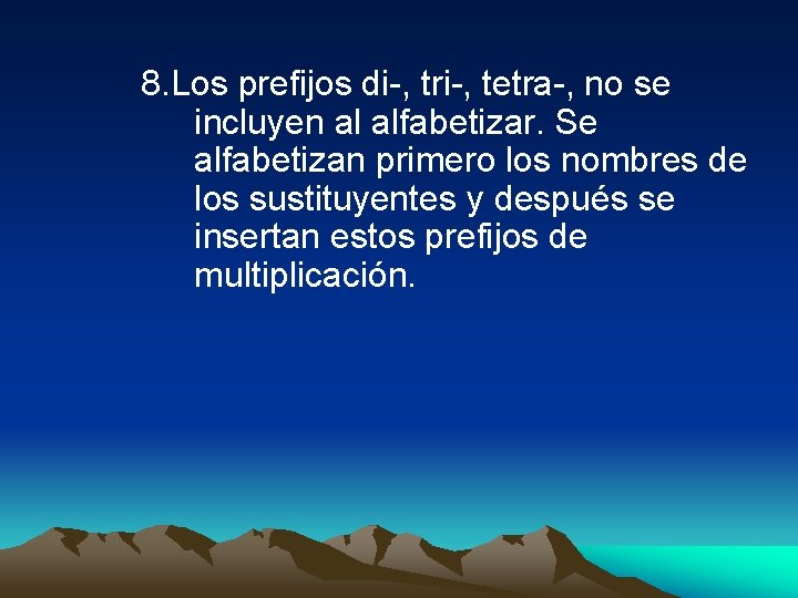 8. Los prefijos di-, tri-, tetra-, no se incluyen al alfabetizar. Se alfabetizan primero