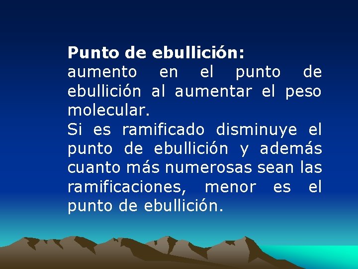 Punto de ebullición: aumento en el punto de ebullición al aumentar el peso molecular.