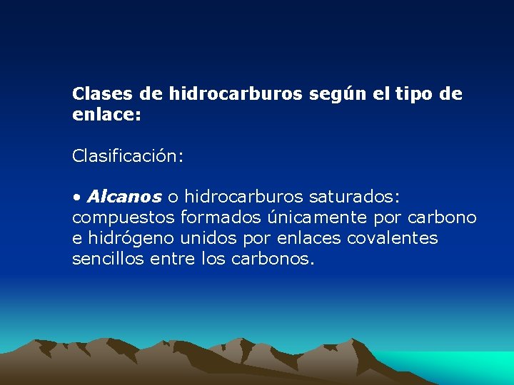 Clases de hidrocarburos según el tipo de enlace: Clasificación: • Alcanos o hidrocarburos saturados: