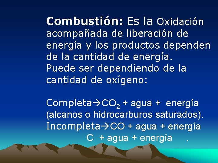 Combustión: Es la Oxidación acompañada de liberación de energía y los productos dependen de