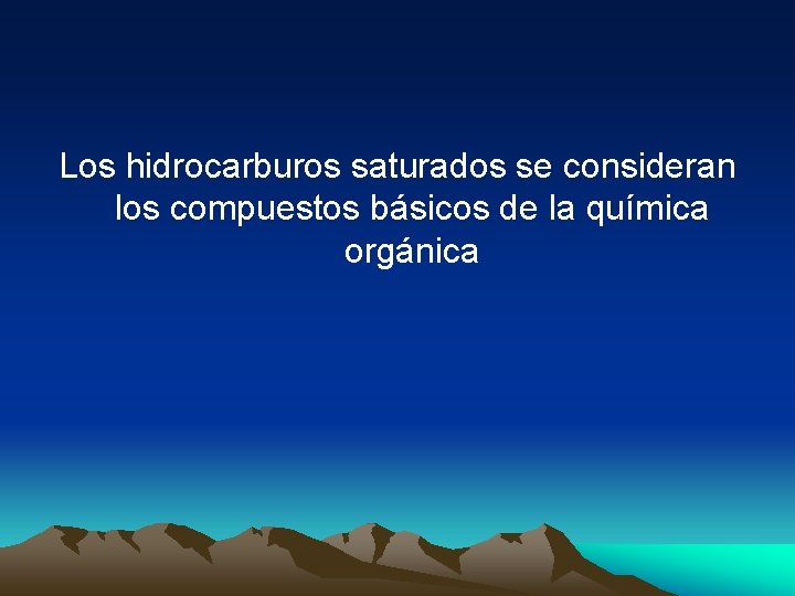 Los hidrocarburos saturados se consideran los compuestos básicos de la química orgánica 