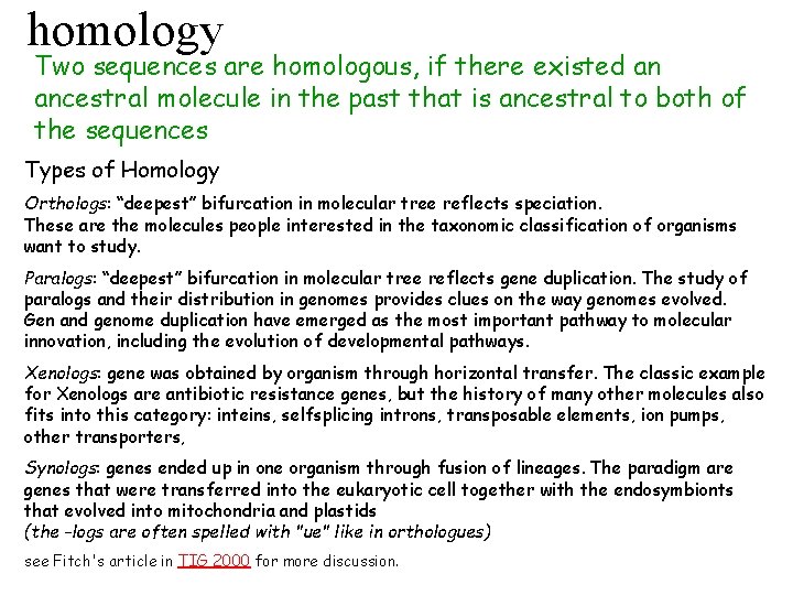 homology Two sequences are homologous, if there existed an ancestral molecule in the past