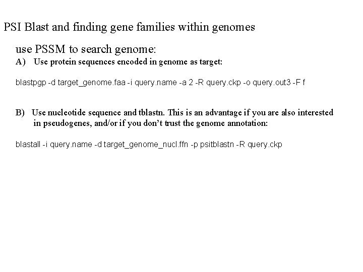 PSI Blast and finding gene families within genomes use PSSM to search genome: A)