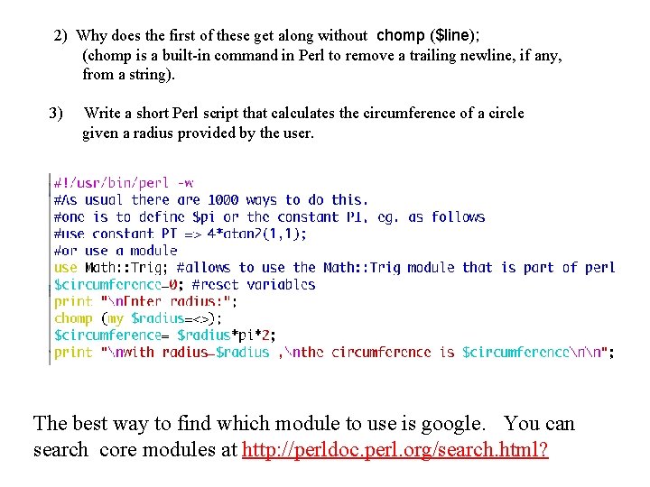  2) Why does the first of these get along without chomp ($line); (chomp