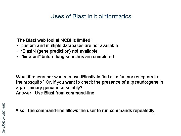 Uses of Blast in bioinformatics The Blast web tool at NCBI is limited: •