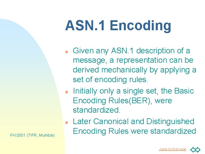 ASN. 1 Encoding n n n PKI 2001 (TIFR, Mumbai) Given any ASN. 1
