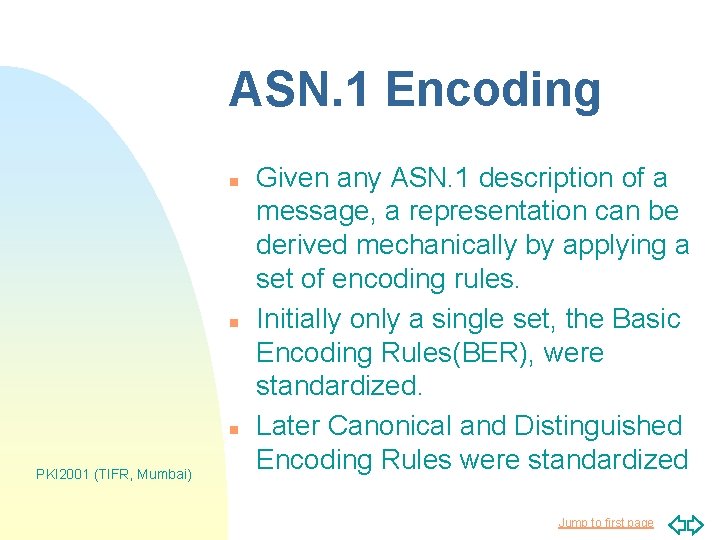 ASN. 1 Encoding n n n PKI 2001 (TIFR, Mumbai) Given any ASN. 1 ASN. 1 Encoding n n n PKI 2001 (TIFR, Mumbai) Given any ASN. 1