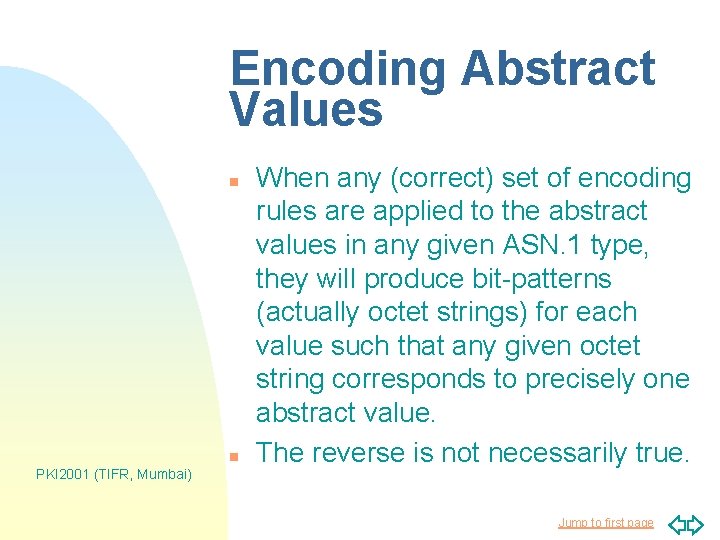Encoding Abstract Values n n PKI 2001 (TIFR, Mumbai) When any (correct) set of Encoding Abstract Values n n PKI 2001 (TIFR, Mumbai) When any (correct) set of