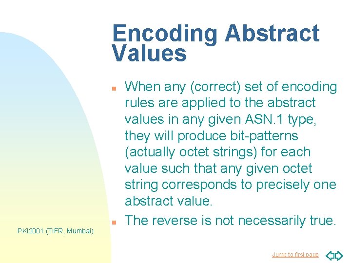 Encoding Abstract Values n n PKI 2001 (TIFR, Mumbai) When any (correct) set of