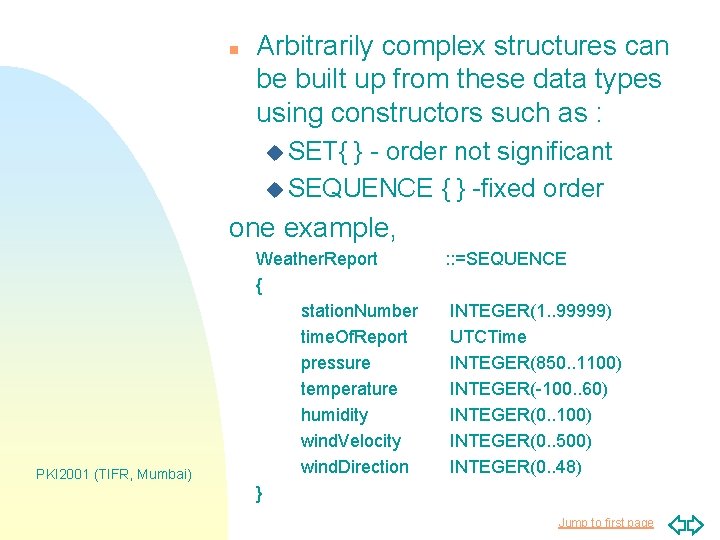 n Arbitrarily complex structures can be built up from these data types using constructors