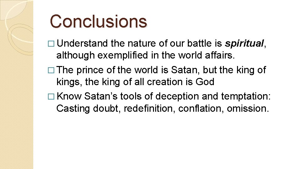 Conclusions � Understand the nature of our battle is spiritual, although exemplified in the