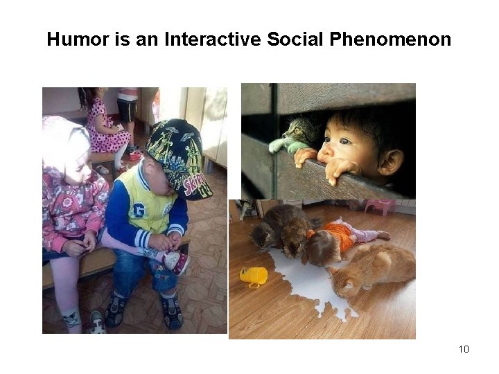 Humor is an Interactive Social Phenomenon 10 