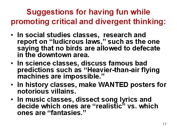 Suggestions for having fun while promoting critical and divergent thinking: • In social studies