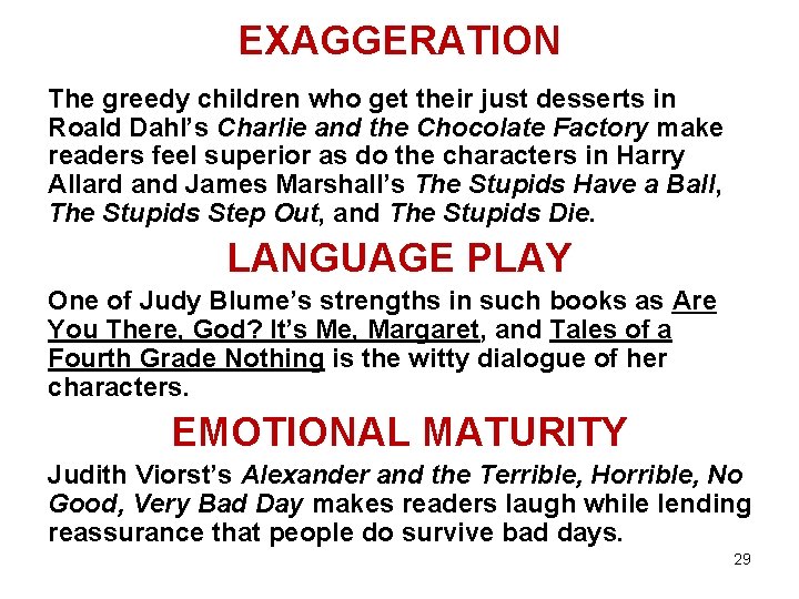 EXAGGERATION The greedy children who get their just desserts in Roald Dahl’s Charlie and