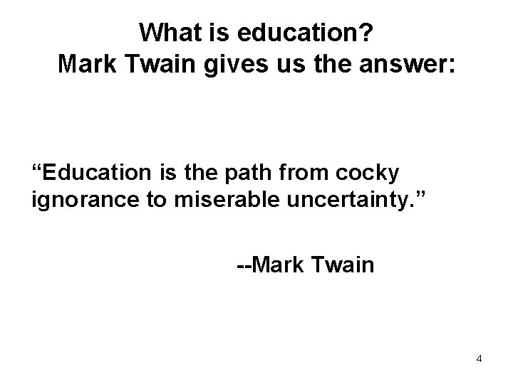 What is education? Mark Twain gives us the answer: “Education is the path from