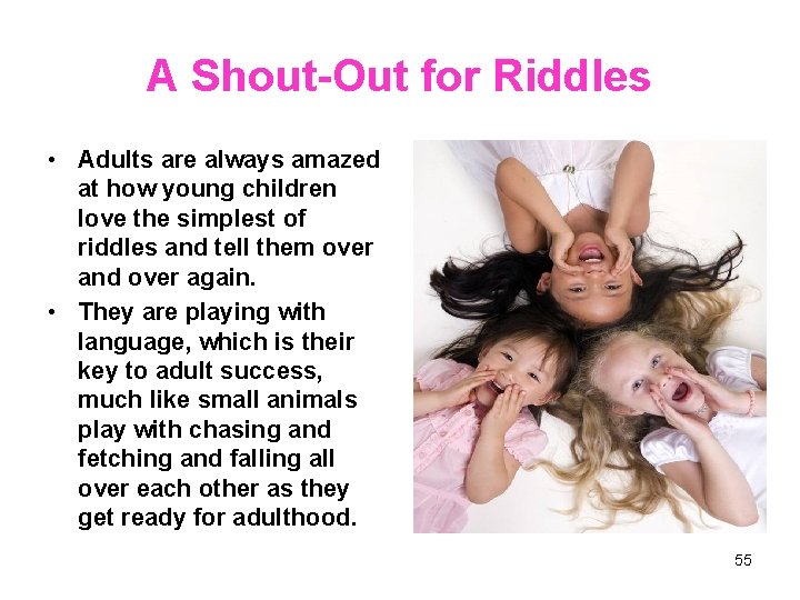 A Shout-Out for Riddles • Adults are always amazed at how young children love