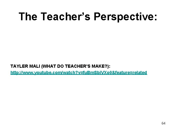 The Teacher’s Perspective: TAYLER MALI (WHAT DO TEACHER’S MAKE? ): http: //www. youtube. com/watch?