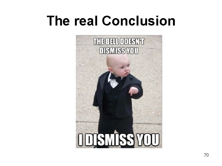 The real Conclusion 70 