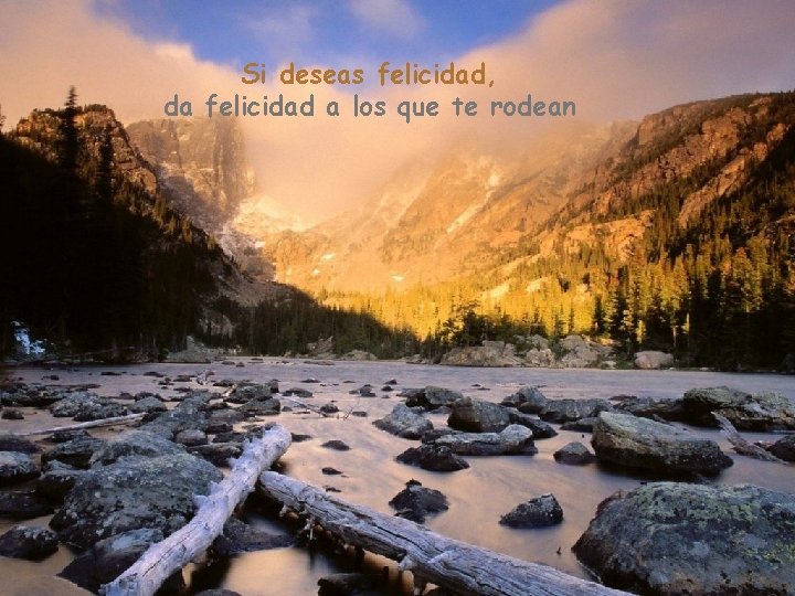 Si deseas felicidad, da felicidad a los que te rodean 