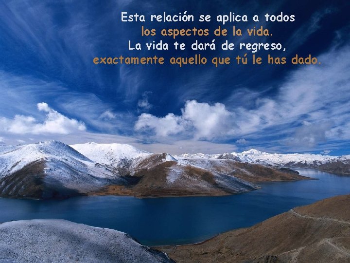 Esta relación se aplica a todos los aspectos de la vida. La vida te