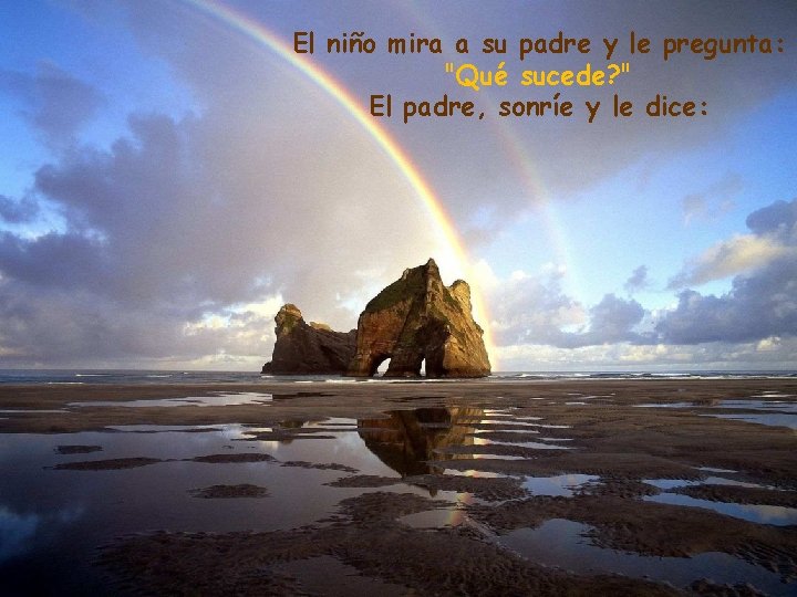 El niño mira a su padre y le pregunta: "Qué sucede? " El padre,