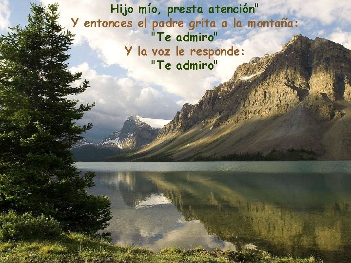 Hijo mío, presta atención" Y entonces el padre grita a la montaña: "Te admiro"