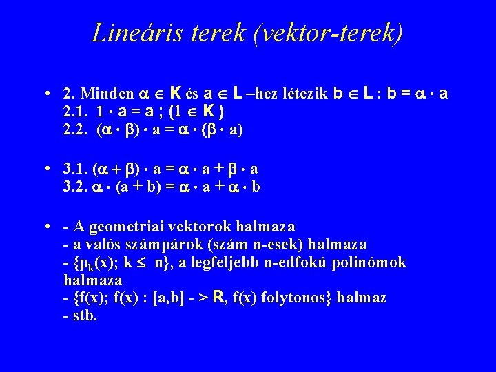 Lineáris terek (vektor-terek) • 2. Minden a K és a L –hez létezik b