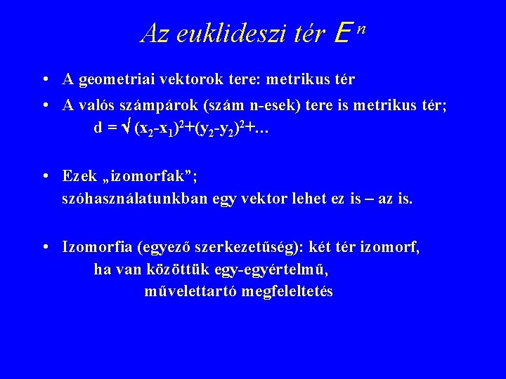 Az euklideszi tér E n • A geometriai vektorok tere: metrikus tér • A