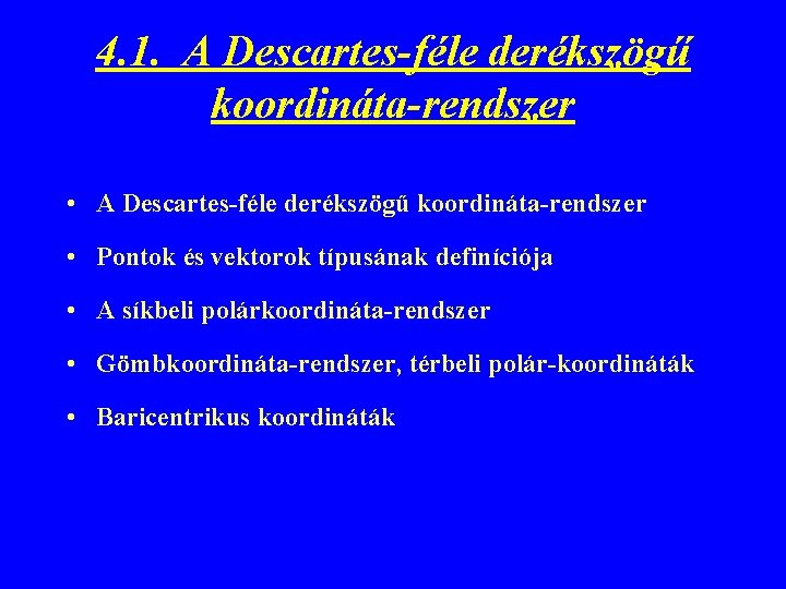 4. 1. A Descartes-féle derékszögű koordináta-rendszer • Pontok és vektorok típusának definíciója • A